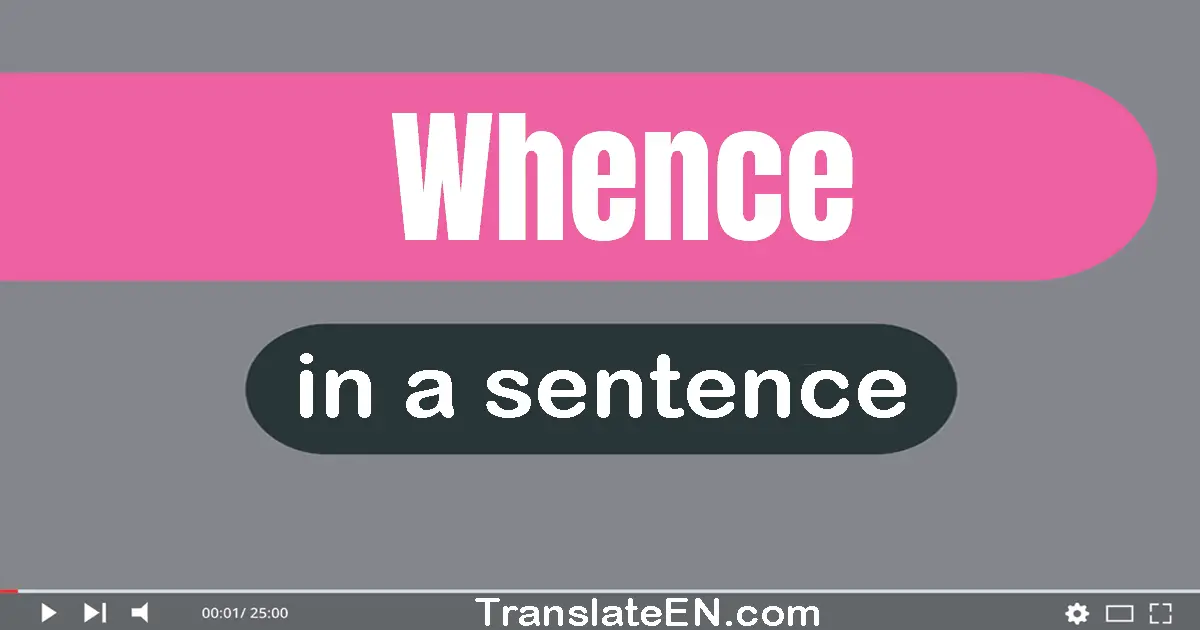 Use "whence" in a sentence | "whence" sentence examples