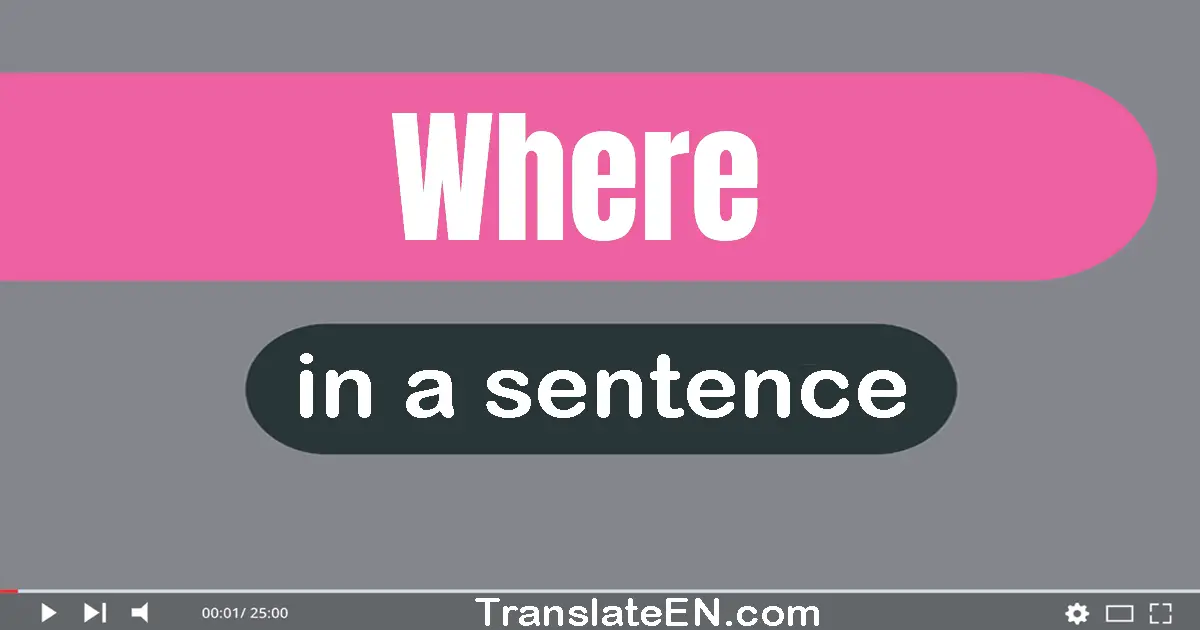 Use "where" in a sentence | "where" sentence examples
