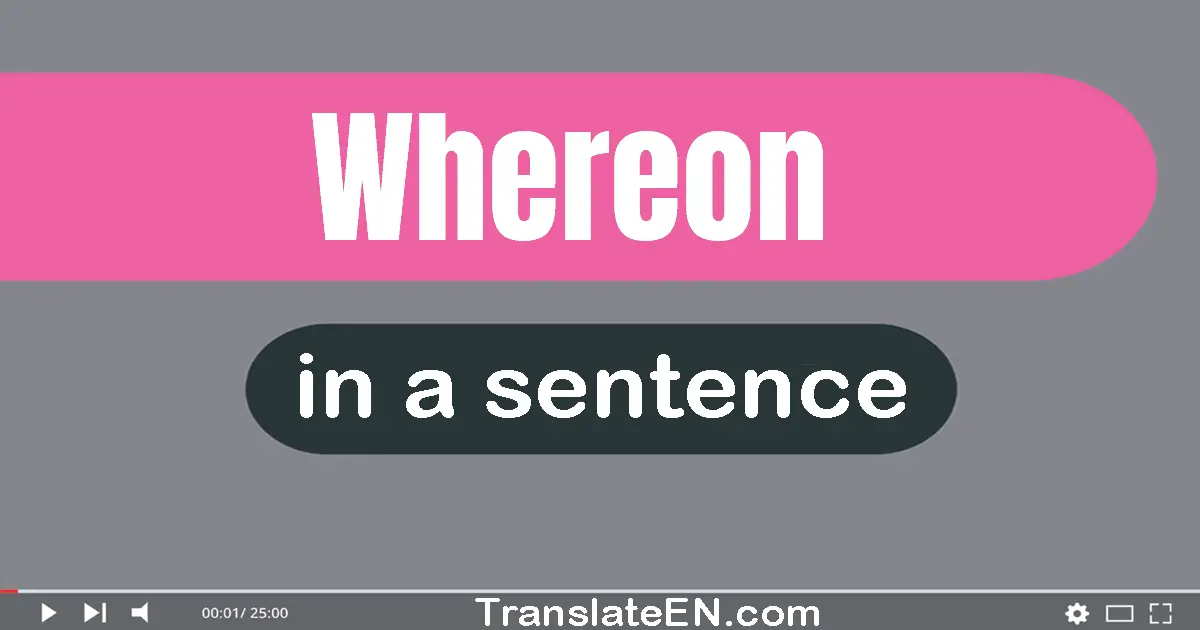 Use "whereon" in a sentence | "whereon" sentence examples