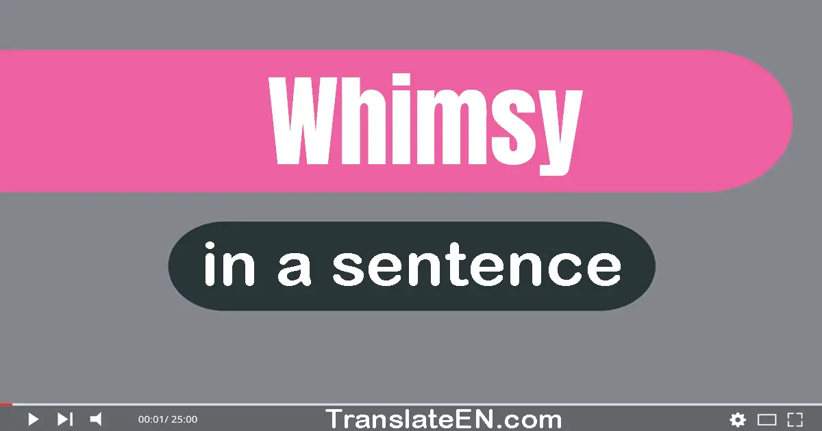 Use "whimsy" in a sentence | "whimsy" sentence examples