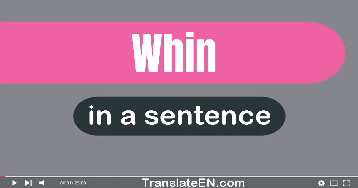 Use "whin" in a sentence | "whin" sentence examples