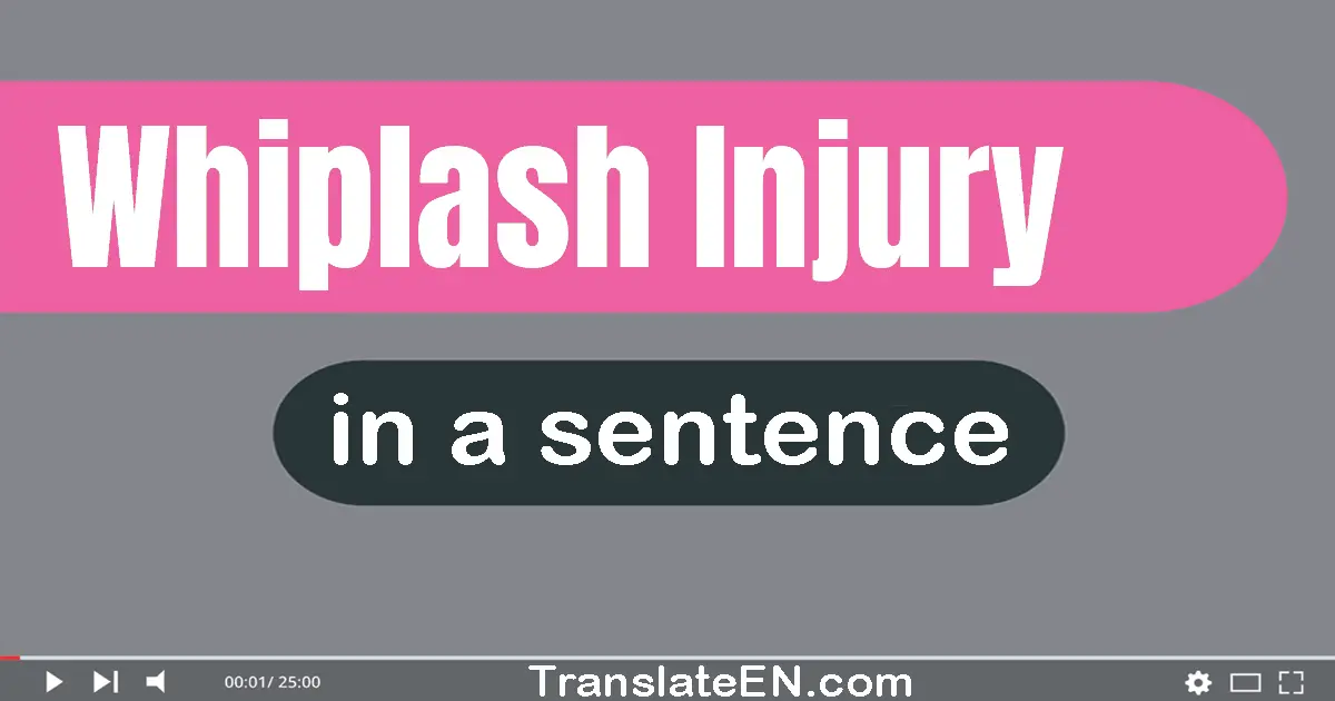 Use "whiplash injury" in a sentence | "whiplash injury" sentence examples