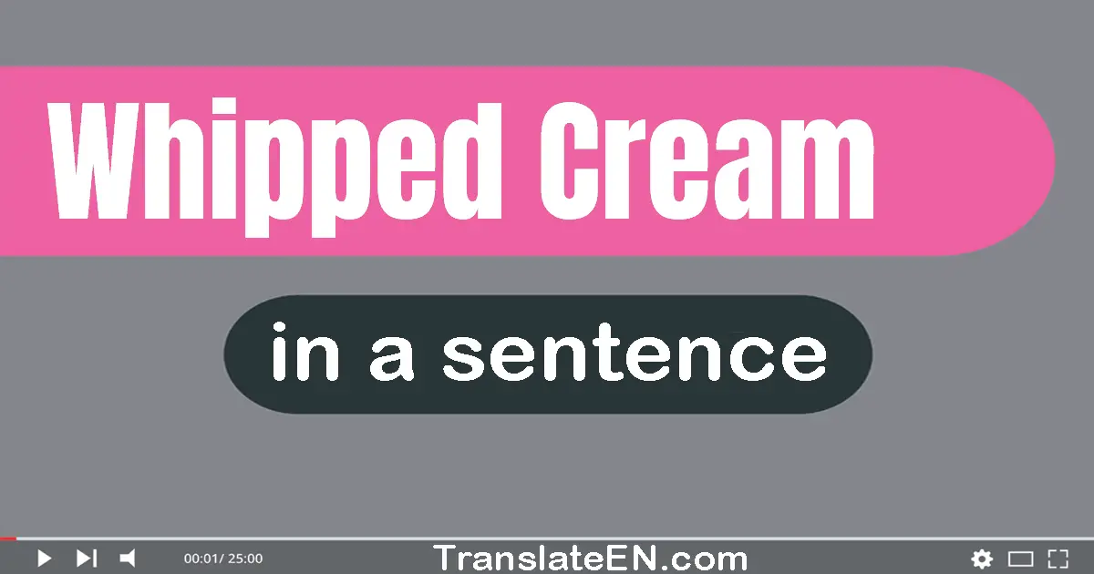 Use "whipped cream" in a sentence | "whipped cream" sentence examples