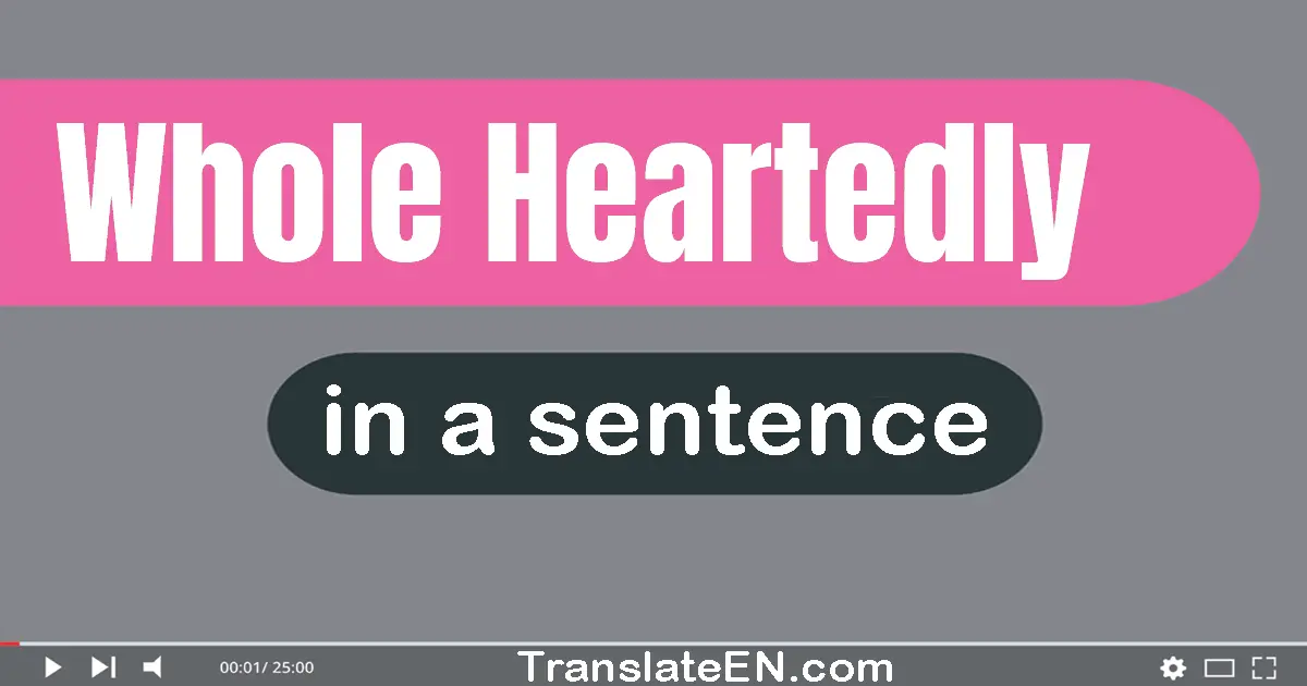 Use "whole-heartedly" in a sentence | "whole-heartedly" sentence examples