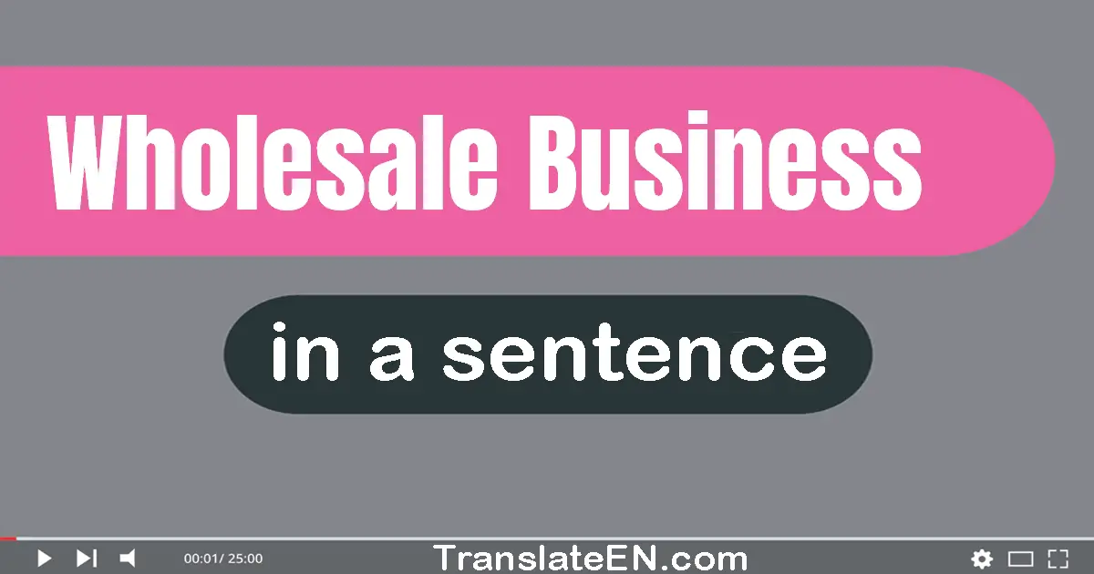 Use "wholesale business" in a sentence | "wholesale business" sentence examples