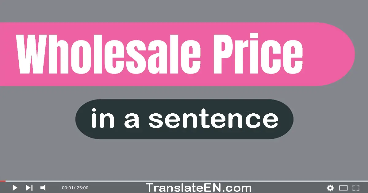 Use "wholesale price" in a sentence | "wholesale price" sentence examples