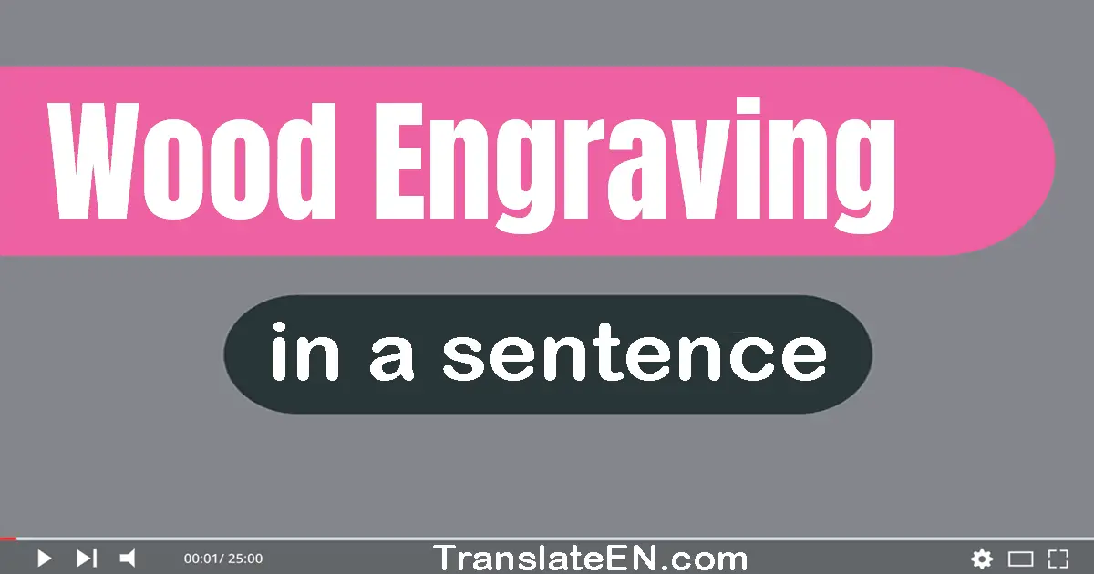 Use "wood engraving" in a sentence | "wood engraving" sentence examples