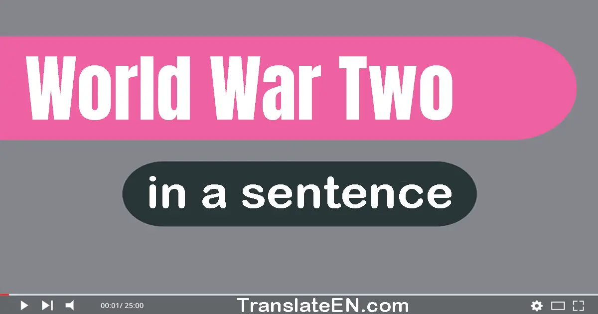 Use "world war two" in a sentence | "world war two" sentence examples