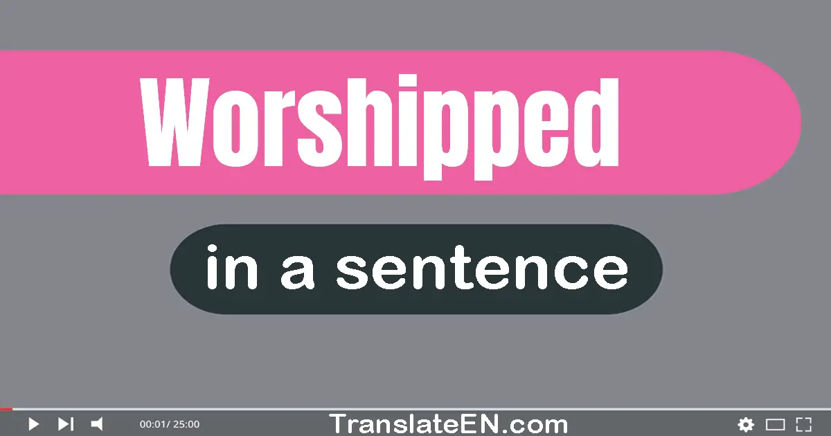 Use "worshipped" in a sentence | "worshipped" sentence examples