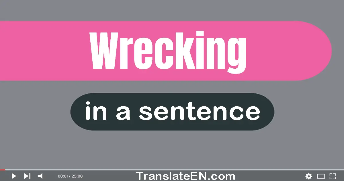 Use "wrecking" in a sentence | "wrecking" sentence examples