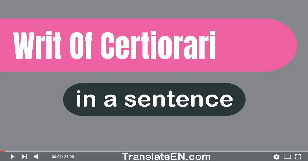 Use "writ of certiorari" in a sentence | "writ of certiorari" sentence examples