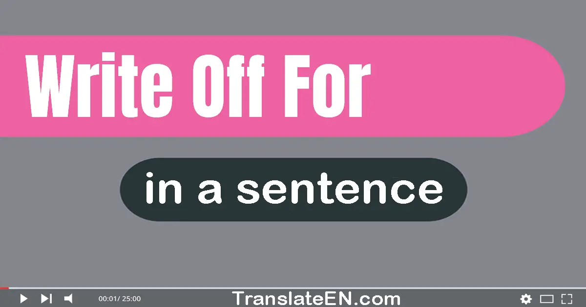 Use "write off for" in a sentence | "write off for" sentence examples