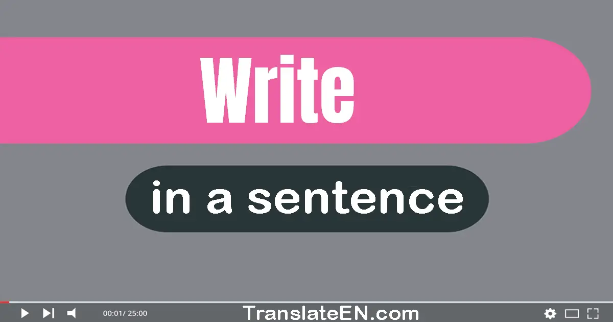 Use "write" in a sentence | "write" sentence examples