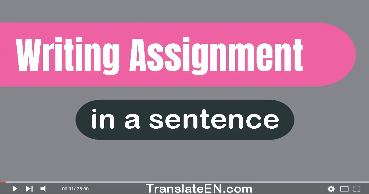 Use "writing assignment" in a sentence | "writing assignment" sentence examples