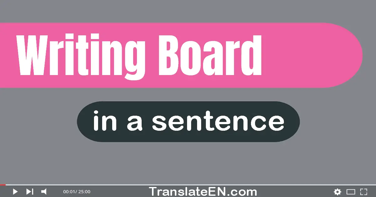 Use "writing board" in a sentence | "writing board" sentence examples