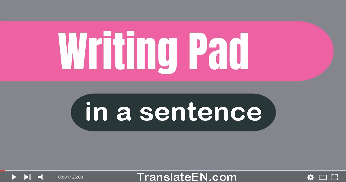 Use "writing pad" in a sentence | "writing pad" sentence examples