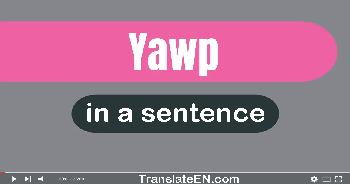 Use "yawp" in a sentence | "yawp" sentence examples