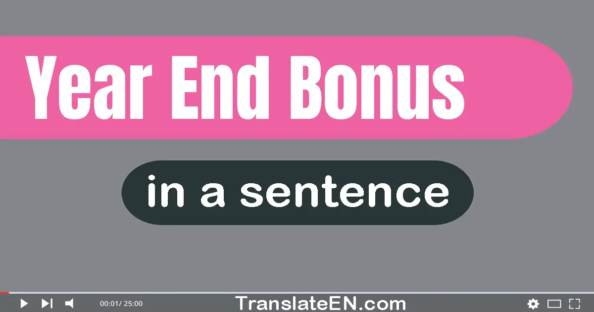 Use "year-end bonus" in a sentence | "year-end bonus" sentence examples