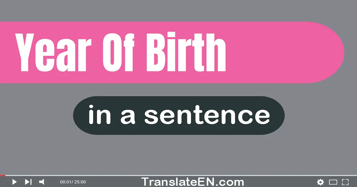 Use "year of birth" in a sentence | "year of birth" sentence examples
