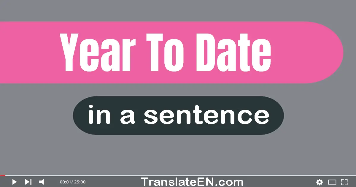 Use "year-to-date" in a sentence | "year-to-date" sentence examples