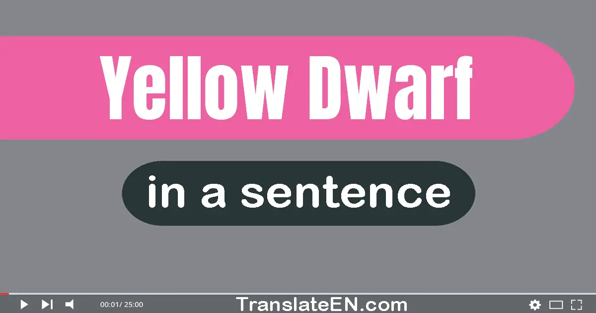 Use "yellow dwarf" in a sentence | "yellow dwarf" sentence examples