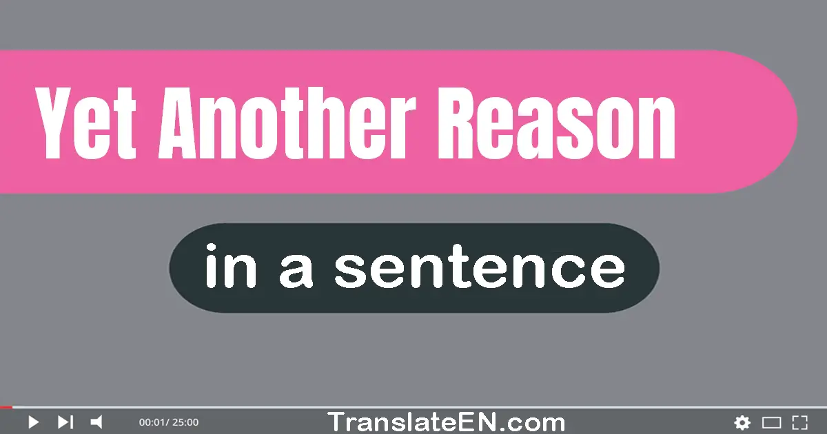 Use "yet another reason" in a sentence | "yet another reason" sentence examples
