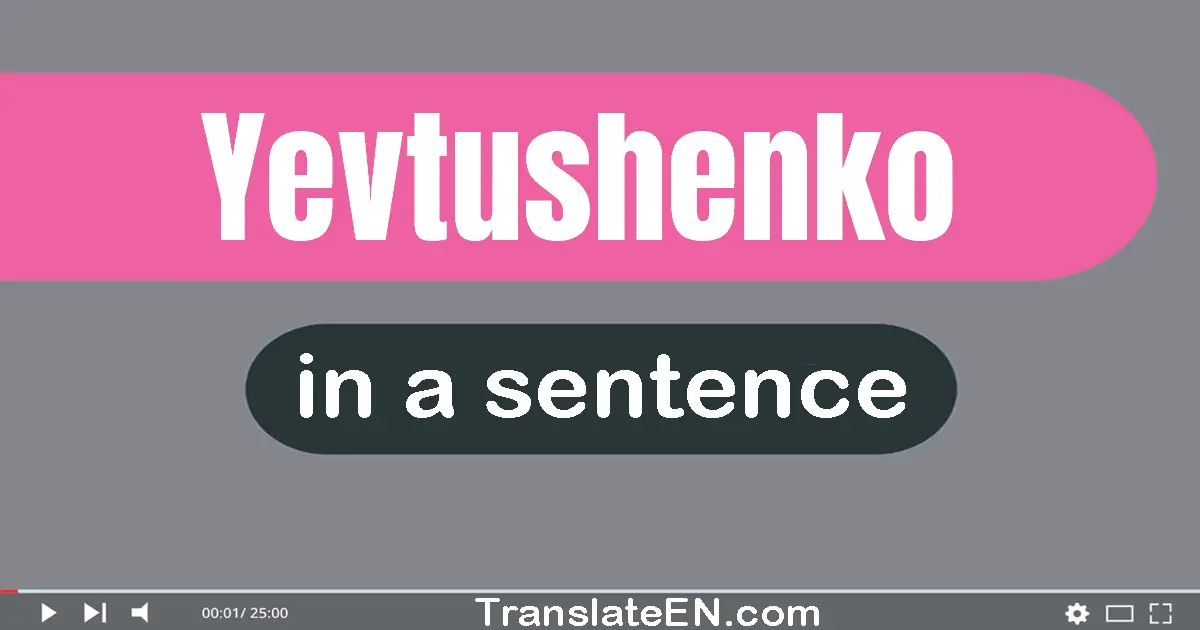 Use "yevtushenko" in a sentence | "yevtushenko" sentence examples