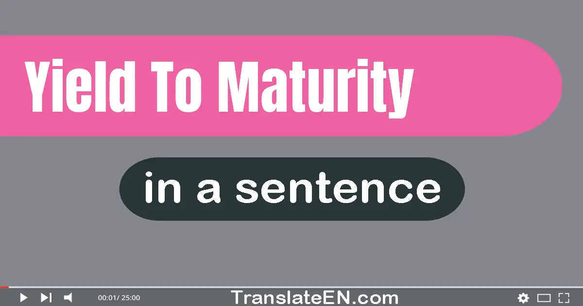Use "yield to maturity" in a sentence | "yield to maturity" sentence examples