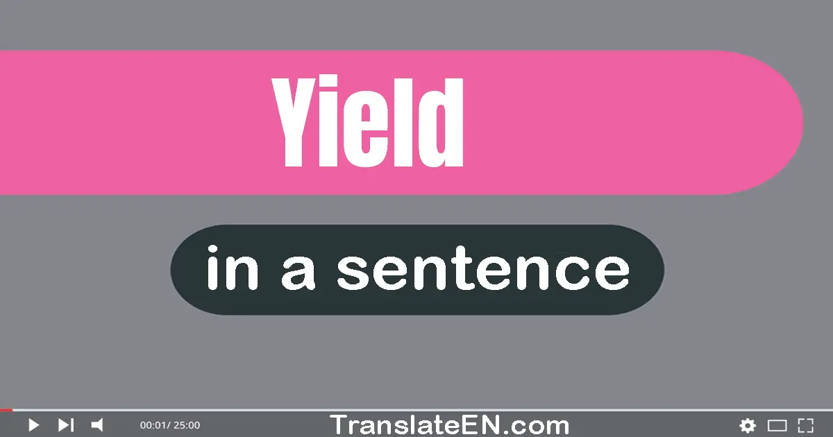 Use "yield" in a sentence | "yield" sentence examples