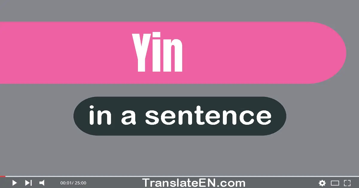 Use "yin" in a sentence | "yin" sentence examples
