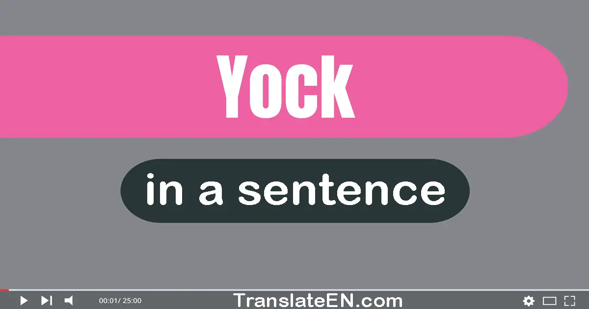 Use "yock" in a sentence | "yock" sentence examples