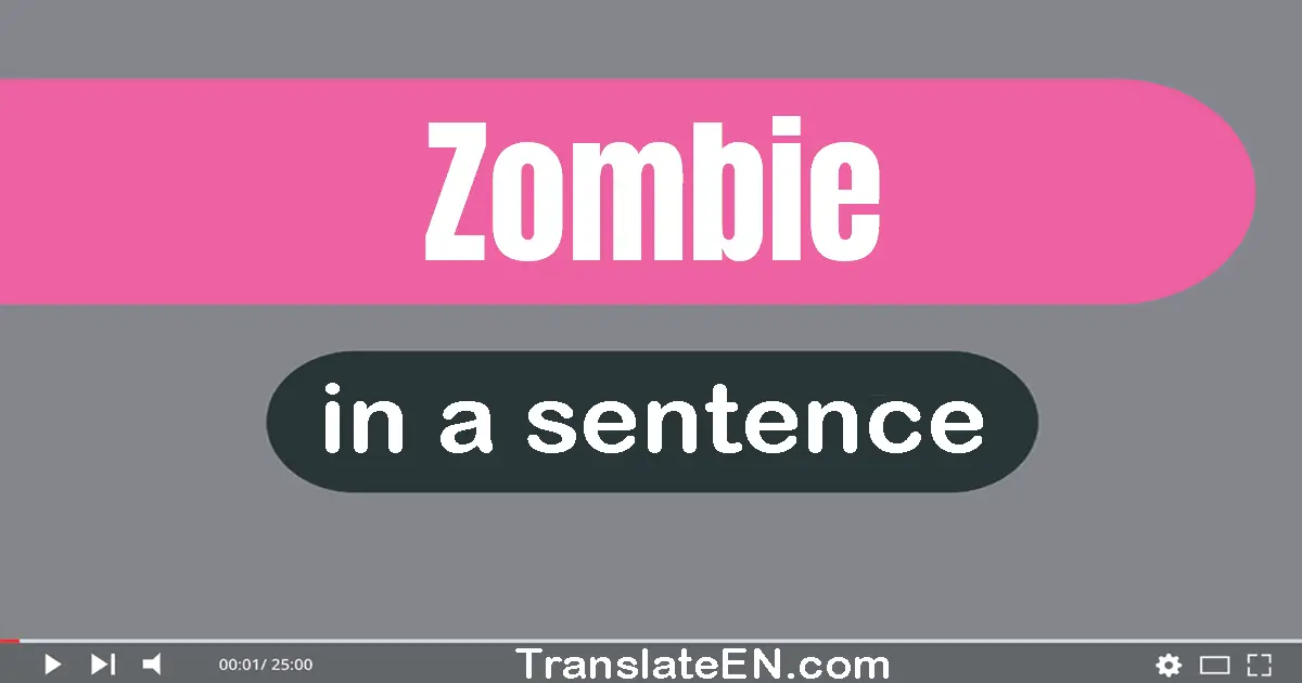 Use "zombie" in a sentence | "zombie" sentence examples