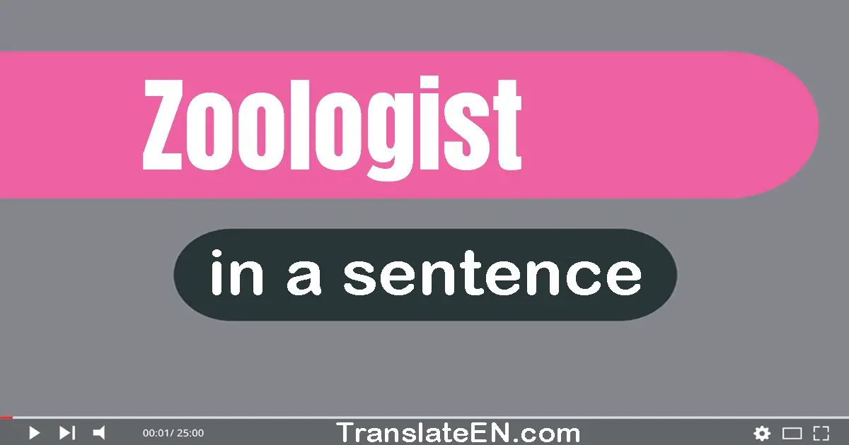 Use "zoologist" in a sentence | "zoologist" sentence examples