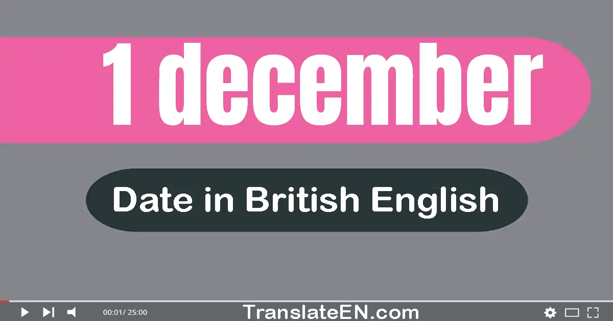 1 December | Write the correct date format in British English words