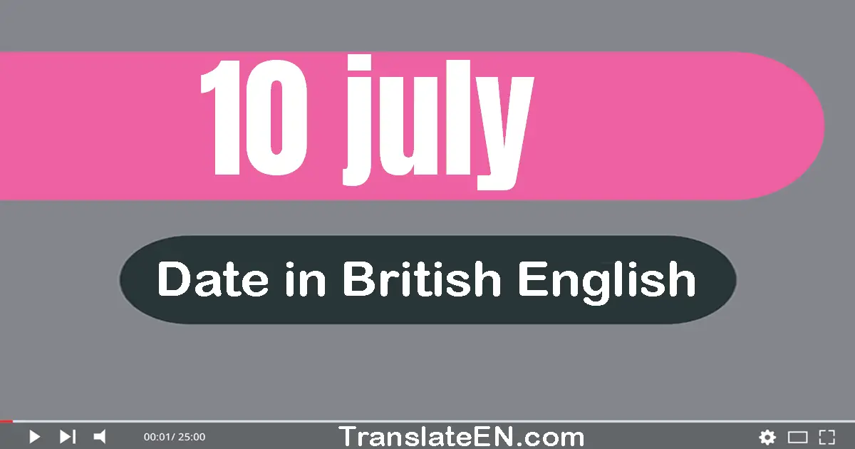 10 July | Write the correct date format in British English words