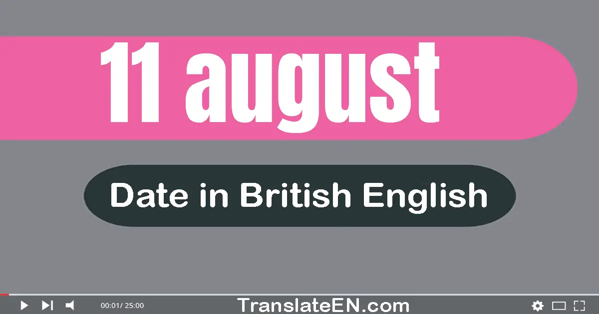 11 August | Write the correct date format in British English words