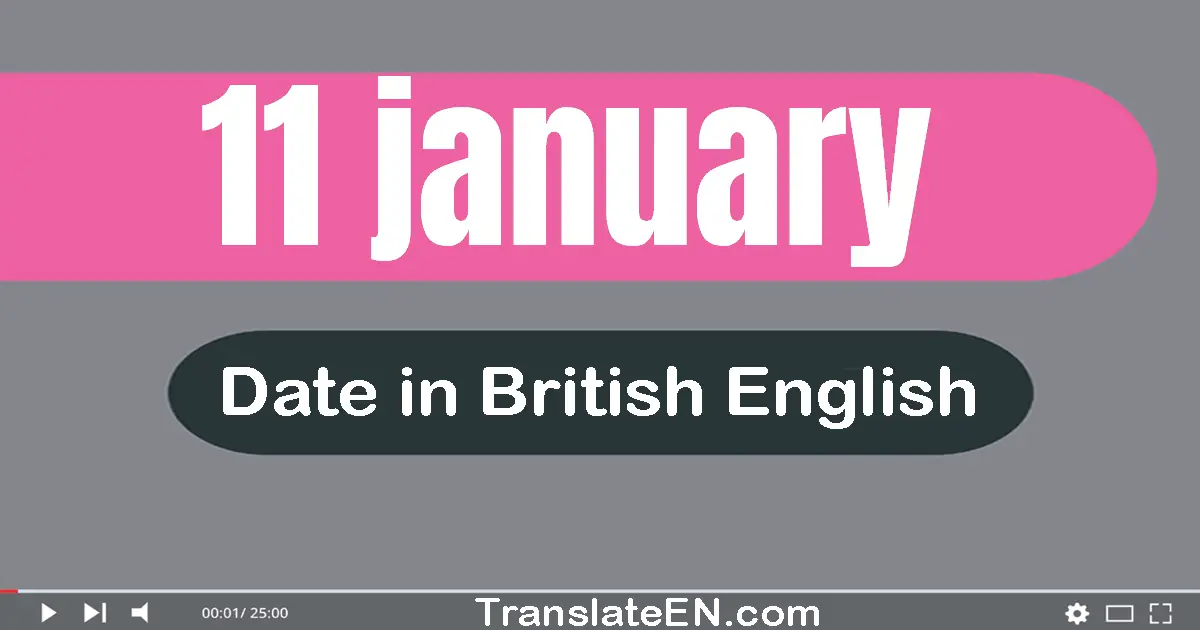 11 January | Write the correct date format in British English words