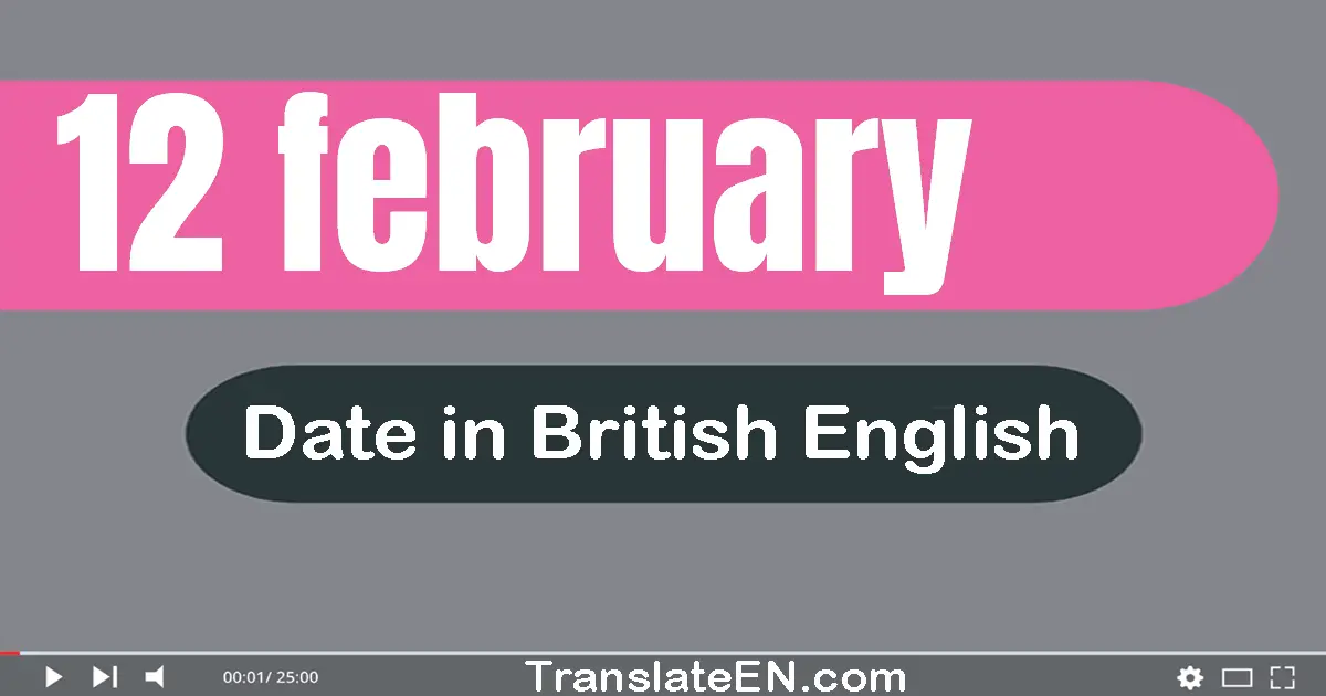 12 February | Write the correct date format in British English words