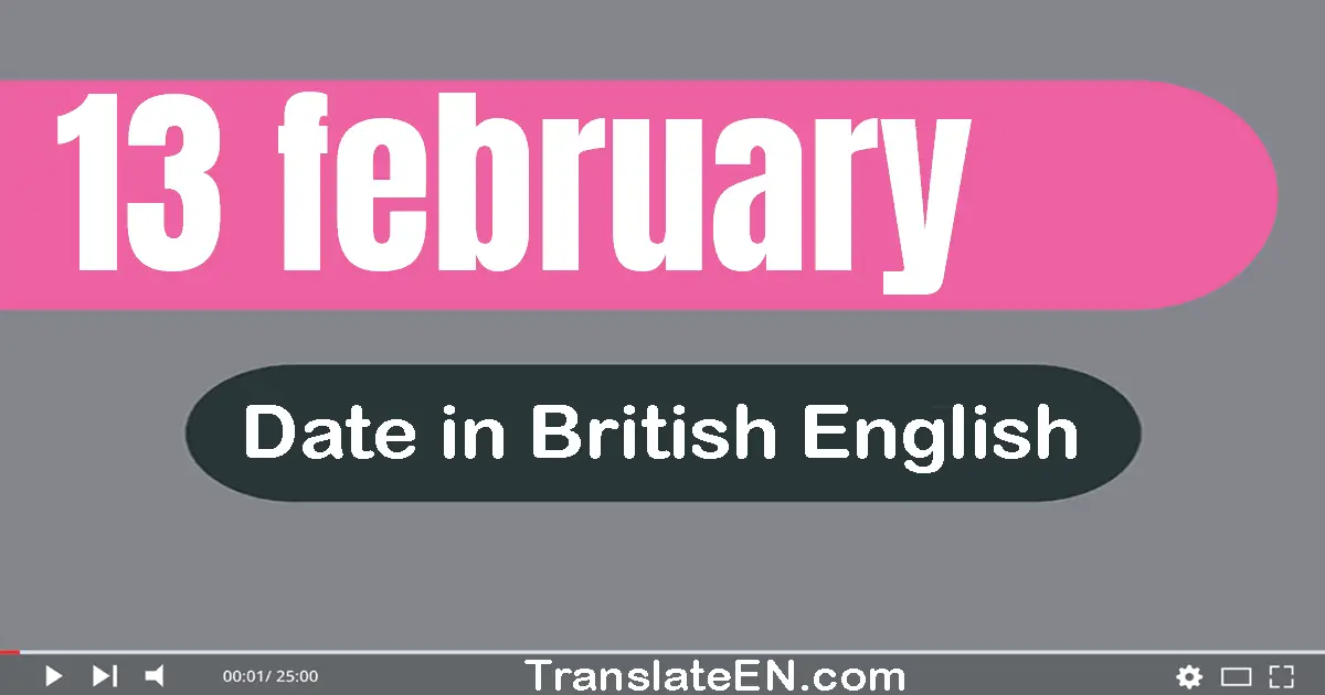 13 February | Write the correct date format in British English words