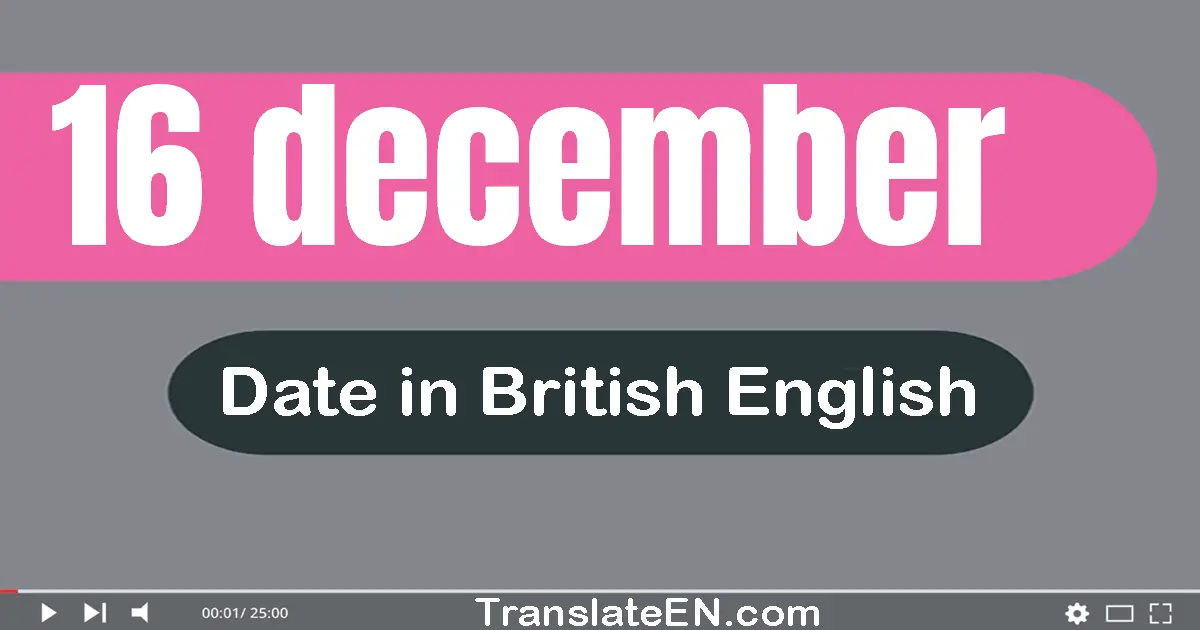 16 December | Write the correct date format in British English words