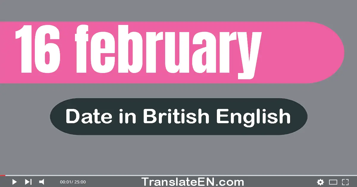 16 February | Write the correct date format in British English words