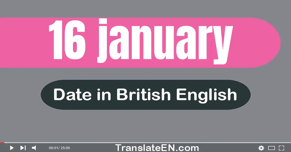 16 January | Write the correct date format in British English words