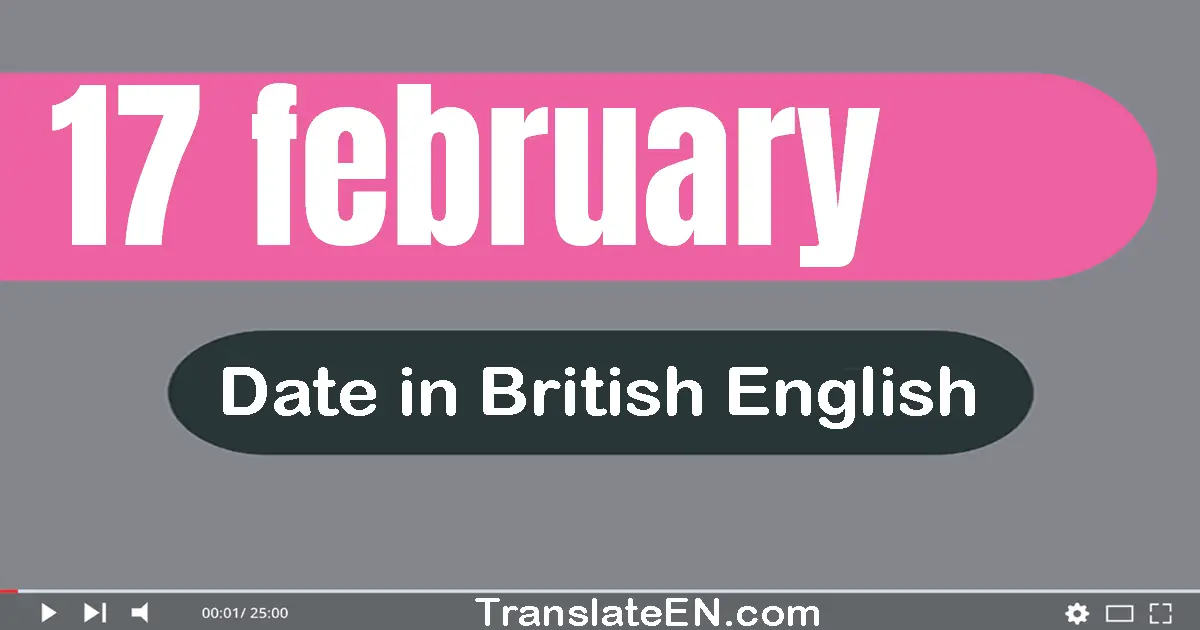 17 February | Write the correct date format in British English words