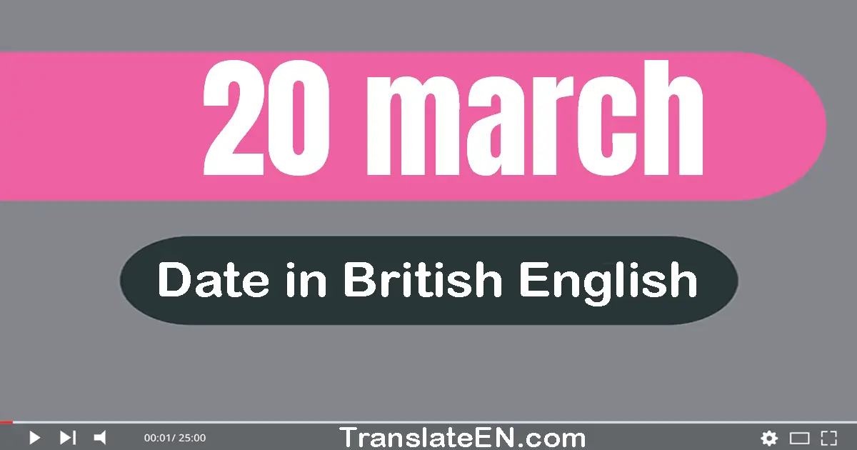 20 March | Write the correct date format in British English words