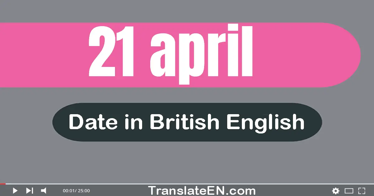 21 April | Write the correct date format in British English words
