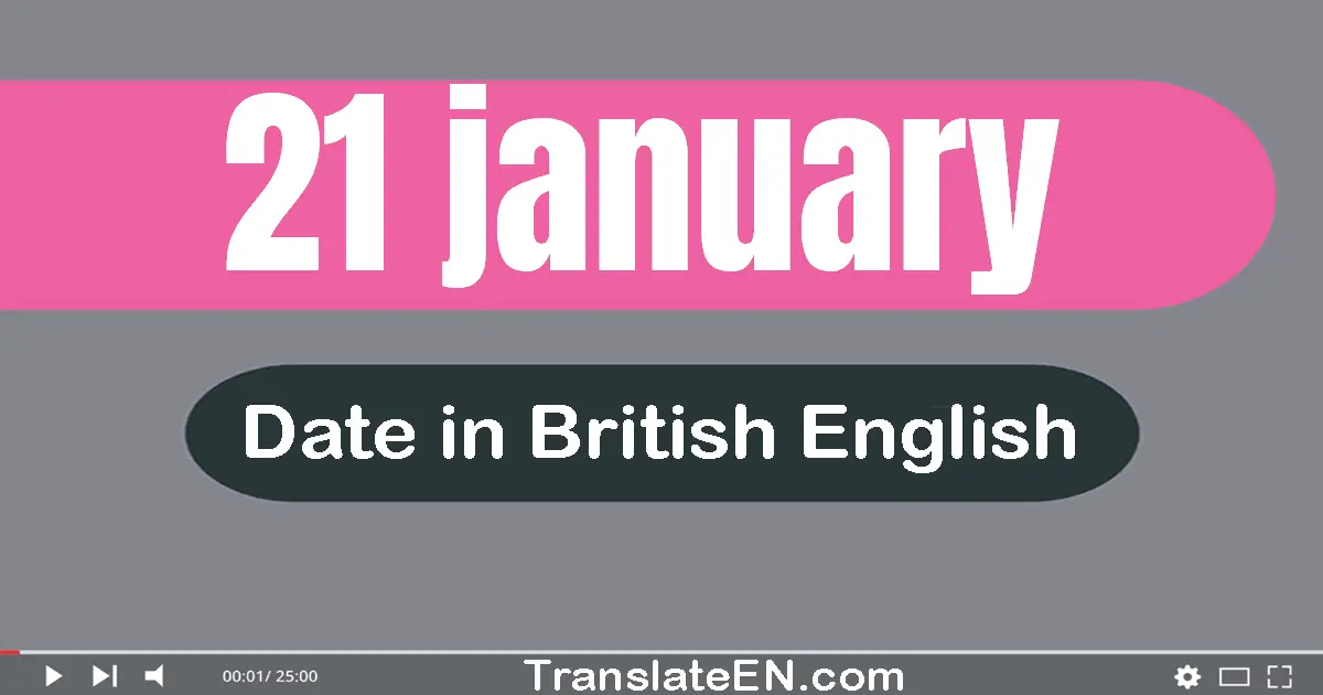 21 January | Write the correct date format in British English words