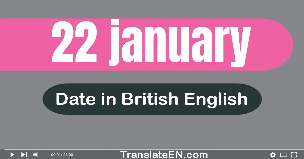 22 January | Write the correct date format in British English words