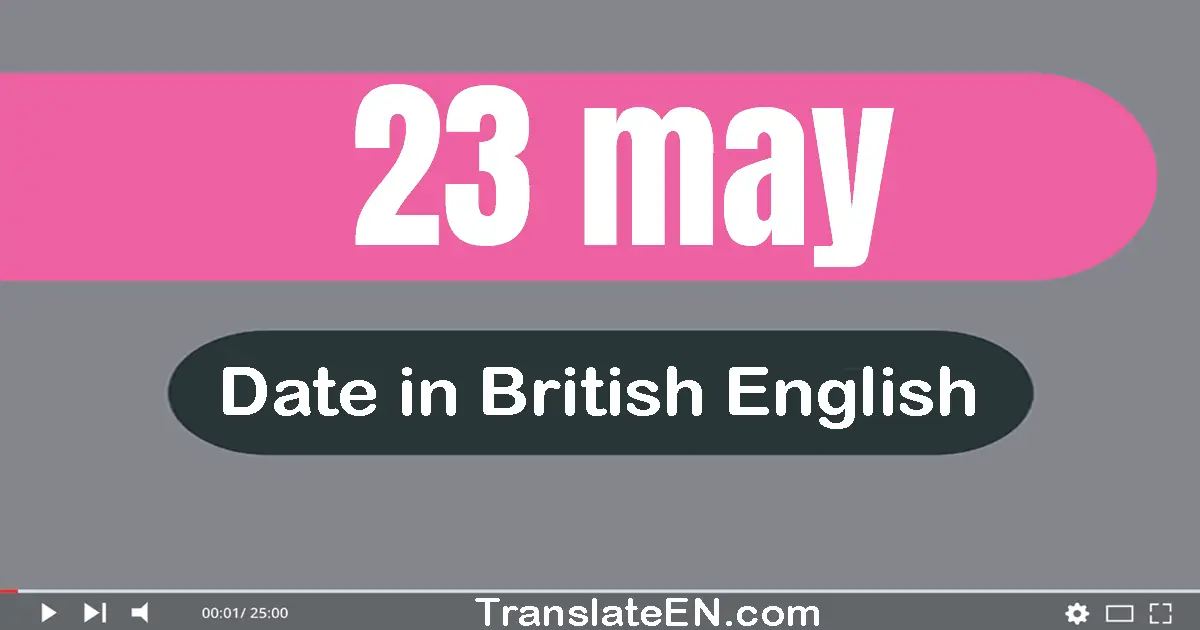 23 May | Write the correct date format in British English words