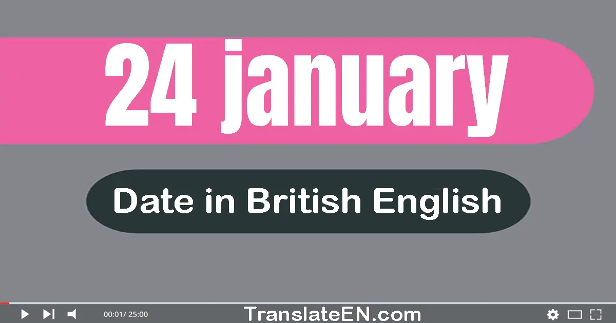 24 January | Write the correct date format in British English words