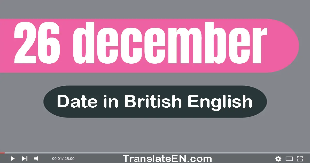 26 December | Write the correct date format in British English words